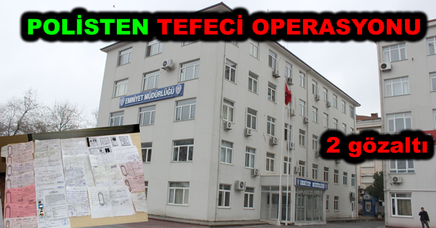 POLİSTEN TEFECİLERE OPERASYON