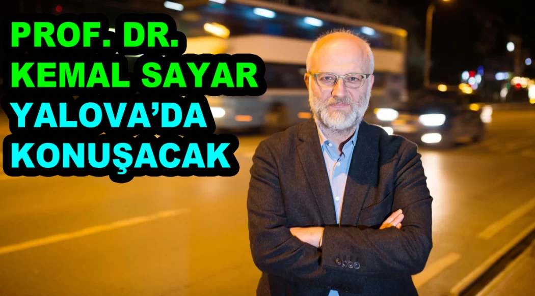 PROF. DR. M. KEMAL SAYAR SÖYLEŞİYE GELİYOR