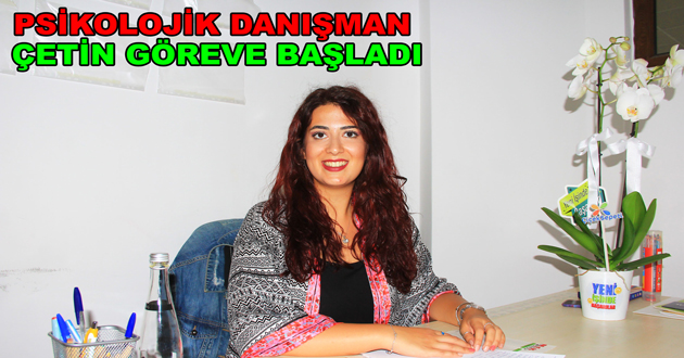 PSİKOLOJİK DANIŞMAN ÇETİN GÖREVE BAŞLADI