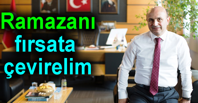 Ramazan ayını fırsata çevirelim