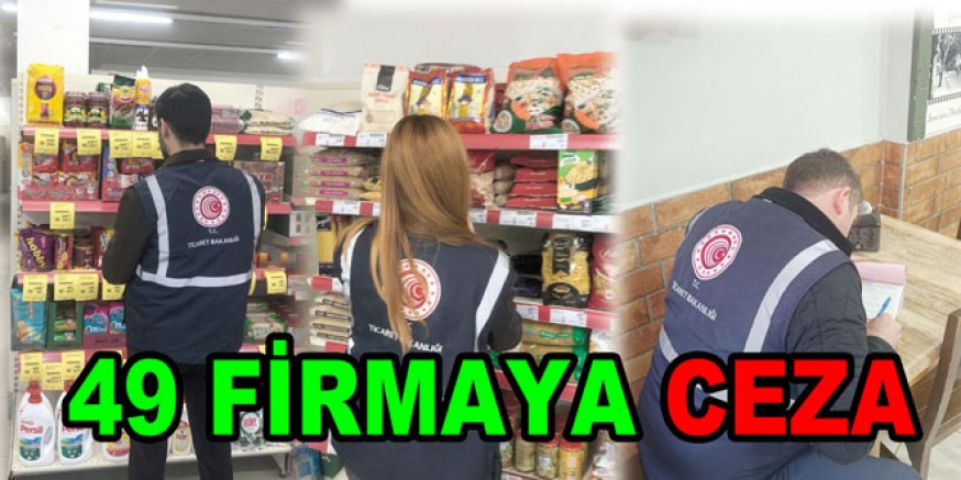 RAMAZAN ÖNCESİ 49 FİRMAYA CEZA