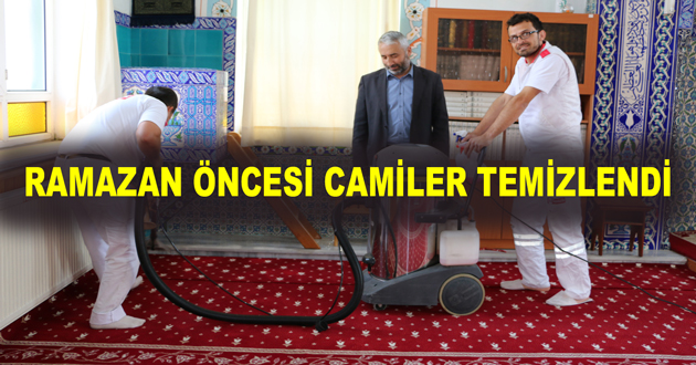 RAMAZAN ÖNCESİ CAMİLER TEMİZLENDİ