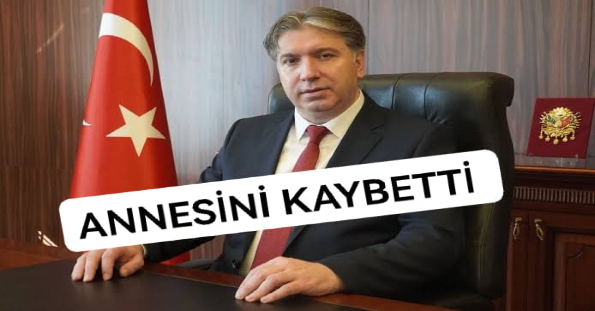 REKTÖR BAHÇEKAPILI ANNESİNİ KAYBETTİ