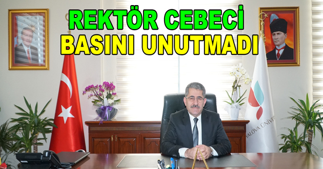 REKTÖR CEBECİ BASINI UNUTMADI