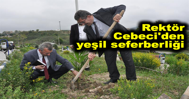 Rektör Cebeci 'den yeşil seferberliği