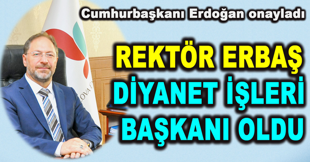 REKTÖR ERBAŞ DİYANET İŞLERİ BAŞKANI OLDU