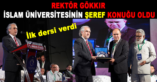 REKTÖR GÖKKIR İSLAM ÜNİVERSİTESİNİN ŞEREF KONUĞU OLDU