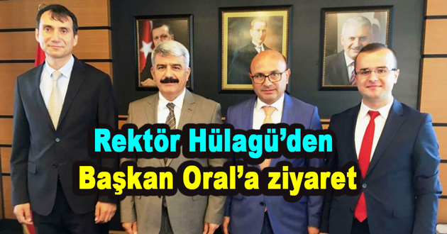 Rektör Hülagü’den Başkan Oral’a ziyaret