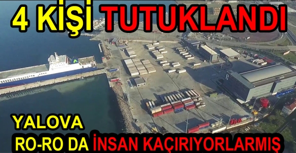 RO RO İLE YALOVA’DAN YURTDIŞINA İNSAN KAÇIRAN 4 KİŞİ TUTUKLANDI