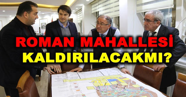 ROMAN MAHALLESİ KALDIRILACAKMI?