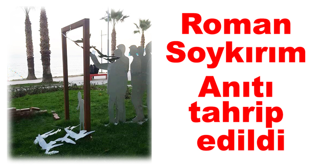 Roman Soykırım Anıtı tahrip edildi