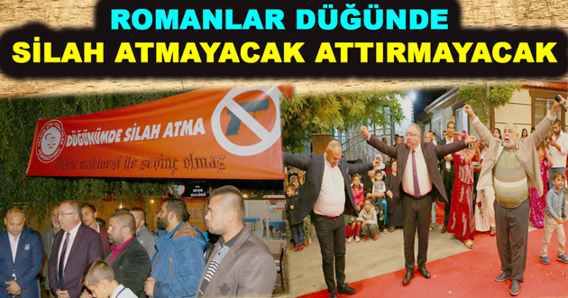 ROMANLAR DÜĞÜNDE SİLAH ATMAYACAK ATTIRMAYACAK