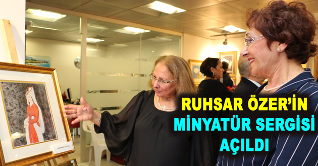 RUHSAR ÖZER’İN MİNYATÜR SERGİSİ AÇILDI