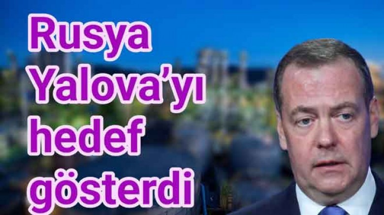 RUSYA YALOVA’DAKİ FABRİKAYI HEDEF GÖSTERDİ