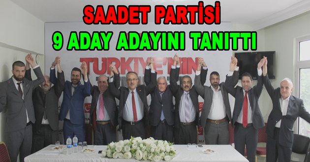 SAADET PARTİSİ 9 ADAY ADAYINI TANITTI