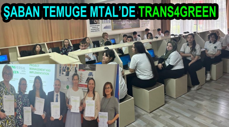 ŞABAN TEMUGE MTAL TRANS4GREEN PROJESİNE EV SAHİPLİĞİ YAPTI