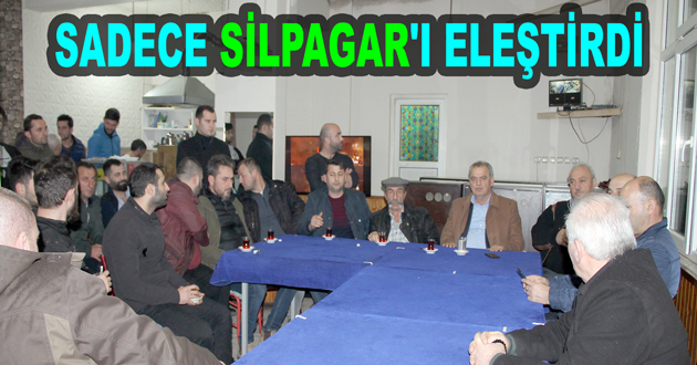 SADECE SİLPAGAR'I ELEŞTİRDİ