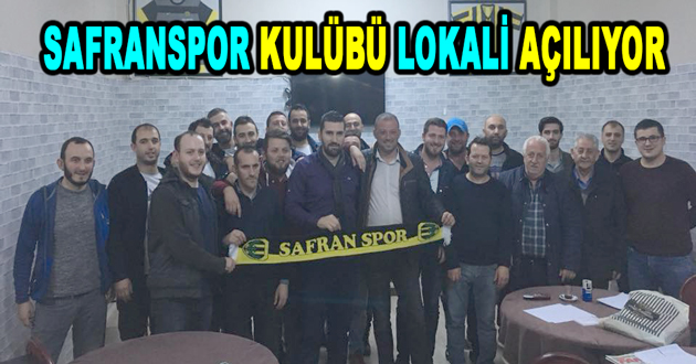 SAFRANSPOR KULÜBÜ LOKALİ AÇILIYOR