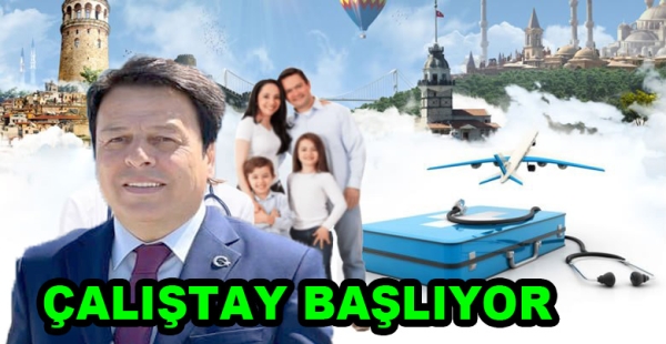 SAĞLIK TURİZM ÇALIŞTAYI BAŞLIYOR