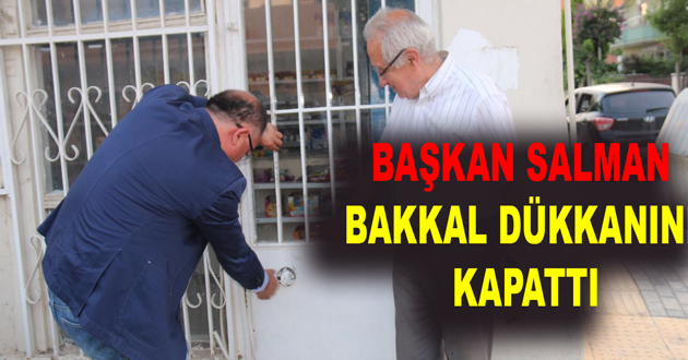 SALMAN BAKKAL DÜKKANINI KAPATTI