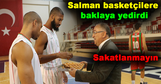 Salman basketçilere baklaya yedirdi