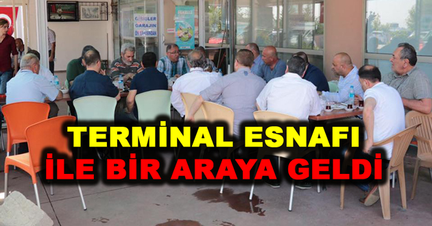 SALMAN TERMİNAL ESNAFI İLE BİR ARAYA GELDİ