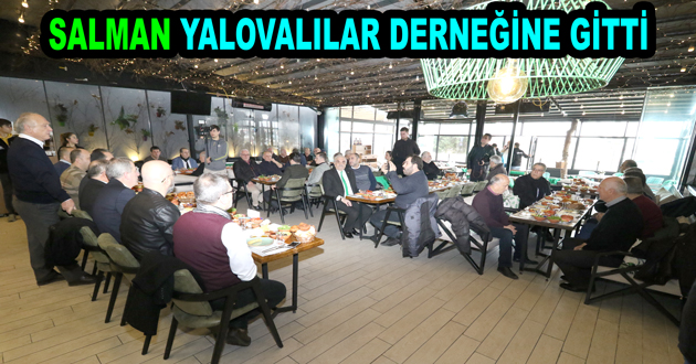 SALMAN YALOVALILAR DERNEĞİNE GİTTİ
