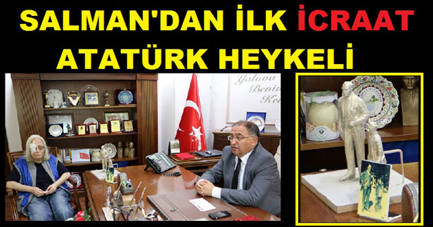 SALMAN'DAN İLK İCRAAT ATATÜRK HEYKELİ OLDU