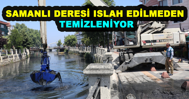 SAMANLI DERESİ ISLAH EDİLMEDEN TEMİZLENİYOR