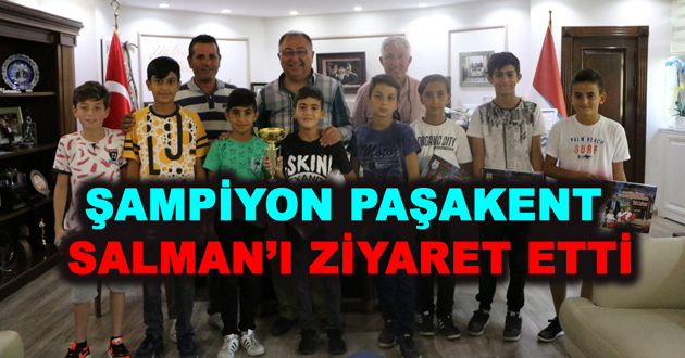 ŞAMPİYON PAŞAKENT SALMAN’I ZİYARET ETTİ