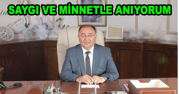 SAYGI VE MİNNETLE ANIYORUM