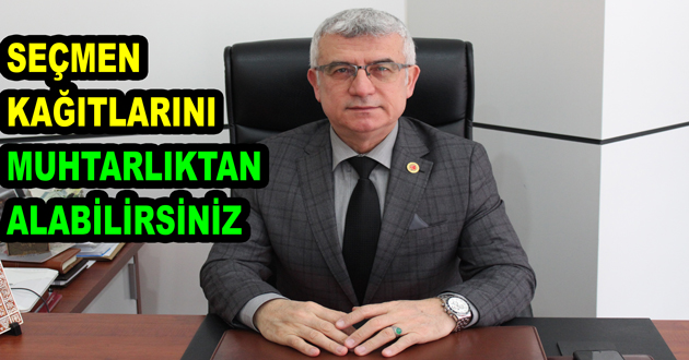 SEÇMEN KAĞITLARINI MUHTARLIKTAN ALABİLİRSİNİZ