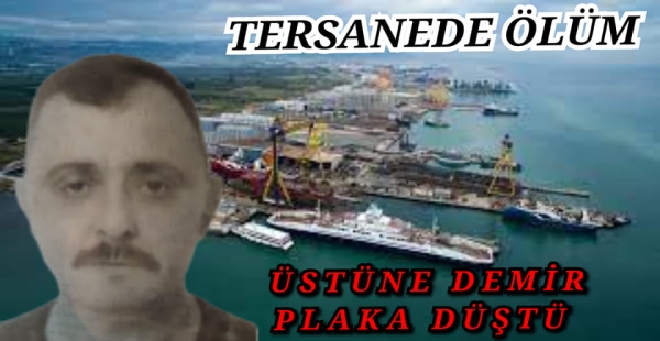 ​SEFİNE TERSANESİNDE 1 İŞÇİ ÖLDÜ