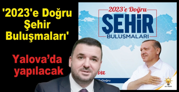 ŞEHİR BULUŞMALARI YALOVA’DA YAPILACAK
