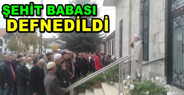 ŞEHİT BABASI EBEDİYETE UĞURLANDI