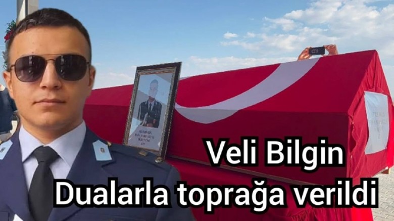 ŞEHİT VELİ BİLGİN SON YOLCULUĞUNA UĞURLANDI