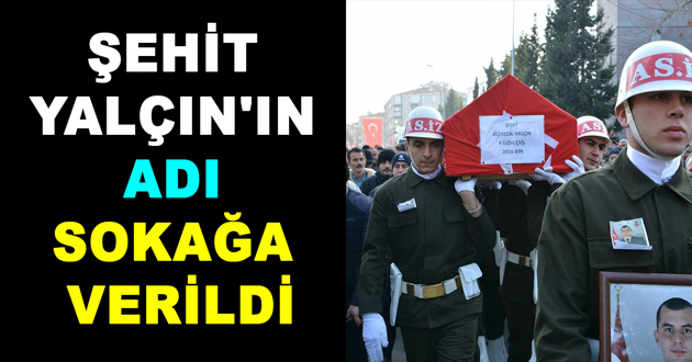 ŞEHİT YALÇIN'IN ADI SOKAĞA VERİLDİ