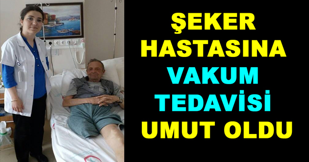 ŞEKER HASTASINA VAKUM TEDAVİSİ UMUT OLDU