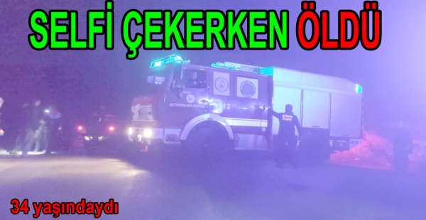 SELFİ ÇEKERKEN DÜŞTÜ ÖLDÜ