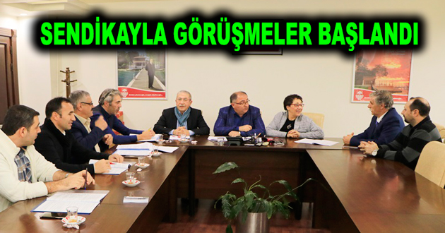 SENDİKAYLA GÖRÜŞMELER BAŞLANDI