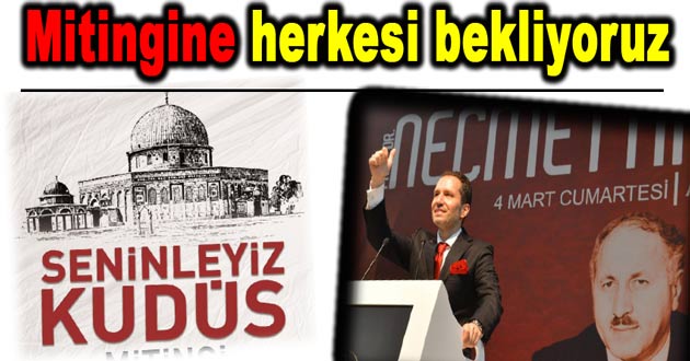 Seninleyiz Kudüs mitingine bekliyoruz