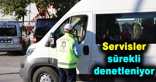 Servisler sürekli denetleniyor