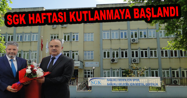​SGK HAFTASI KUTLANMAYA BAŞLANDI