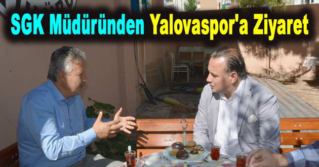 SGK Müdüründen Yalovaspor'a Ziyaret