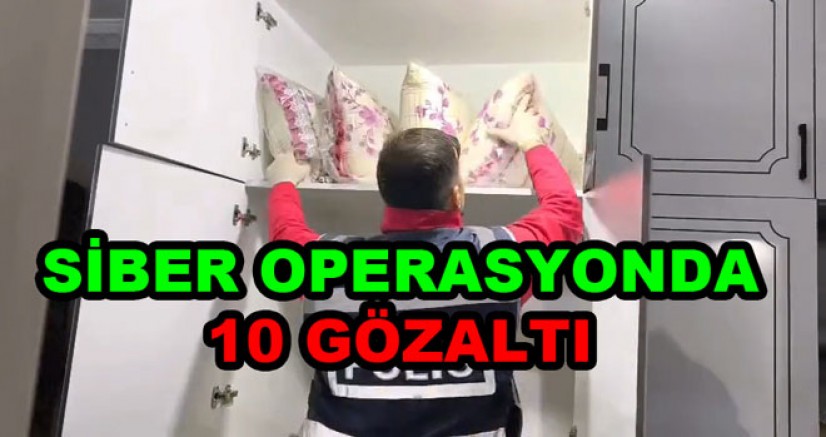 SİBER OPERASYON YALOVA’YA UZANDI 10 GÖZALTI