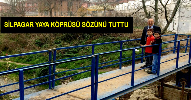 SİLPAGAR YAYA KÖPRÜSÜ SÖZÜNÜ TUTTU
