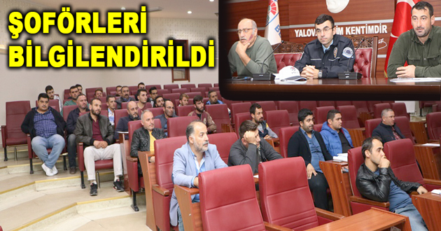 ŞOFÖRLERİ BİLGİLENDİRİLDİ