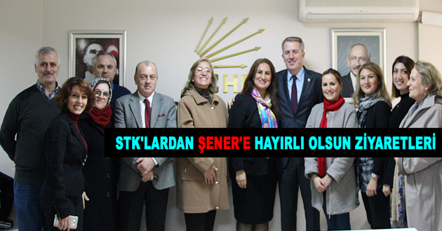 STK'LARDAN ŞENER'E HAYIRLI OLSUN ZİYARETLERİ