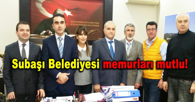 Subaşı Belediyesi memurları mutlu!