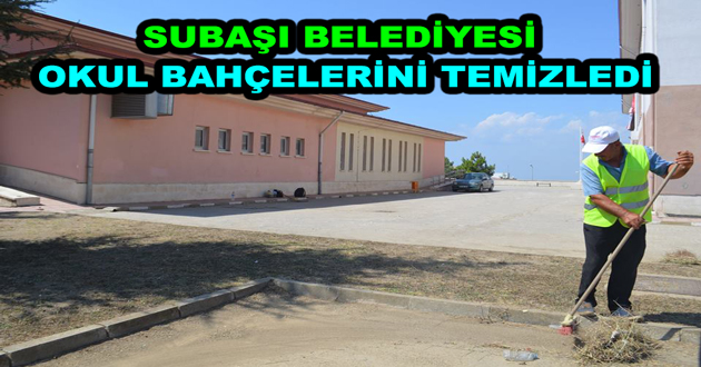 SUBAŞI BELEDİYESİ OKUL BAHÇELERİNİ TEMİZLEDİ